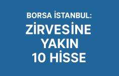 Borsa İstanbul: Zirvesine Yakın 10 Hisse